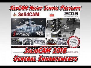 KevCAM Night School - What s New in SolidCAM 2018 - General Enhancements