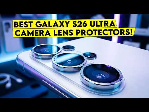 Top 7 Best Galaxy s26 Ultra Camera Lens Protectors You Can Trust in 2026🔥