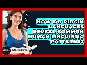 How Do Pidgin Languages Reveal Common Human Linguistic Patterns? - The Daily Definition