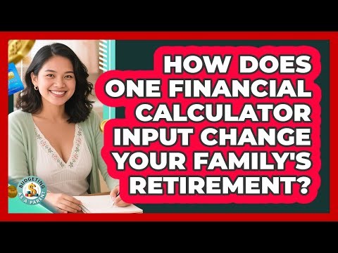 How Does One Financial Calculator Input Change Your Family's Retirement? - Budgeting as a Parent