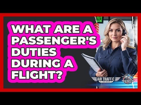 What Are A Passenger's Duties During A Flight?