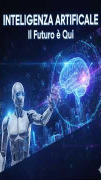 Intelligenza Artificiale e Futuro: Come Cambierà la Nostra Vita”