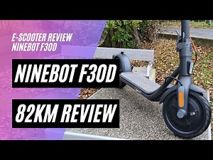 🛴 Ninebot F30D 🔍 Review nach 82km (36V; 7,65AH; 300W; 120kg Zuladung)