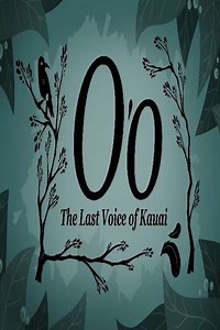 O'o: The Last Voice of Kauai (2022) - Movie