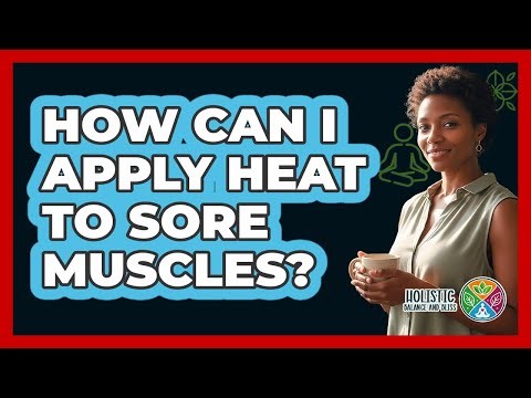How Can I Apply Heat To Sore Muscles?