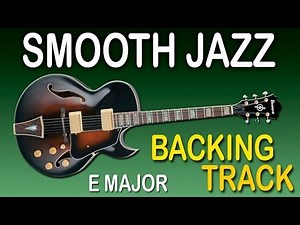 Smooth Jazz Backing Track in E Major / Free Guitar Jam Tracks at yourbackingtracks.com
