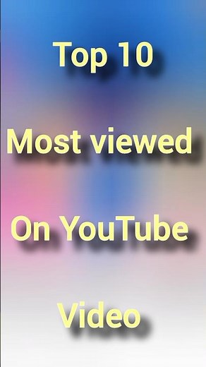 top 10 most viewed on YouTube video #top10videos #mostpopular #shorts