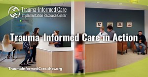 Trauma-Informed Care in Action - Trauma-Informed Care Implementation Resource Center