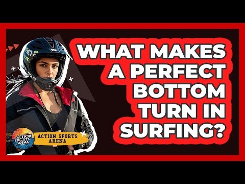 What Makes A Perfect Bottom Turn In Surfing? - Action Sports Arena