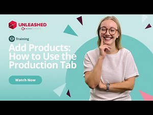 Add Products - How To Use The Production Tab | Unleashed Inventory Management Training Academy