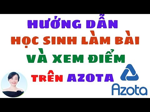 Hướng Dẫn Học Sinh Làm Bài Và Xem Điểm Trên AZOTA | Nguyễn Huệ