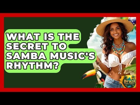 What Is The Secret To Samba Music's Rhythm? - Brazil Travel Expert