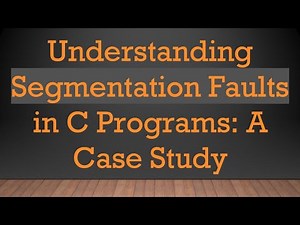 Understanding Segmentation Faults in C Programs: A Case Study