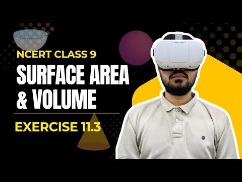 CHAPTER 11: SURFACE AREAS & VOLUMES | EXCERCISE 11.3 EXPLAINED 🔥CLASS 9TH CBSE & GBSE Board