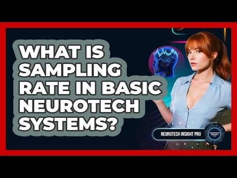 What Is Sampling Rate In Basic Neurotech Systems? - Neurotech Insight Pro