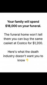 The funeral home won't tell them you can buy the same casket at Costco for $1,200. Here's what the death industry doesn't want you to know. They charge $3,000 for "protective caskets" that don't actually protect anything. They charge $2,500 for embalming you don't legally need. They won't tell you that federal law requires them to accept outside caskets. They bundle packages so you can't see the $8,500 in pure markup. Your grieving family won't know to push back. That's how they get away with it