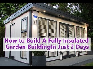 How to build a fully insulated Garden Room in just 2-Days
