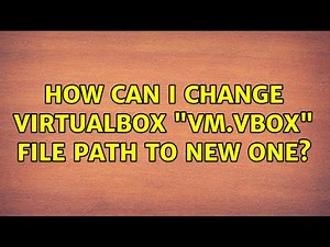 Ubuntu: How can I change virtualbox "vm.vbox" file path to new one? (2 Solutions!!)