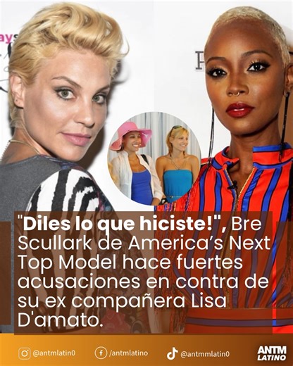 ANTM Latino | La ex concursante de America’s Next Top Model, Bre Scullark ha dado fuertes declaraciones sobre su ex compañera de programa Lisa D’amato.... | Instagram