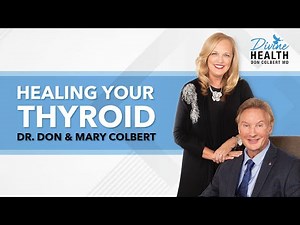 Tips on Healing Your Thyroid Naturally and Medically | Dr Don & Mary Colbert - Divine Health Podcast