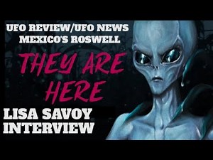 Interview of Lisa Savoy - Alien Abduction Experiencer/Mexico's Roswell/UFO Review/UFO News