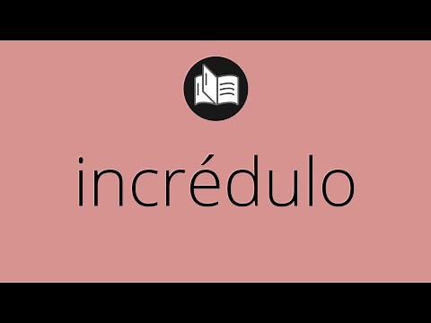 Que significa INCRÉDULO • incrédulo SIGNIFICADO • incrédulo DEFINICIÓN • Que es INCRÉDULO
