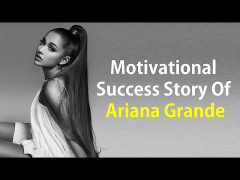 Ariana Grande's Motivational Success Story | Biography | Life Before & After Fame