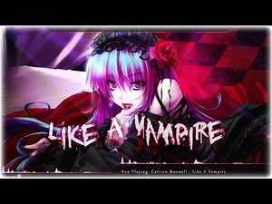 Nightcore - Like A Vampire