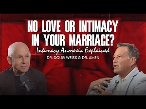 No Love or Intimacy in Your Marriage? Intimacy Anorexia Explained | Dr. Doug Weiss & Dr. Amen
