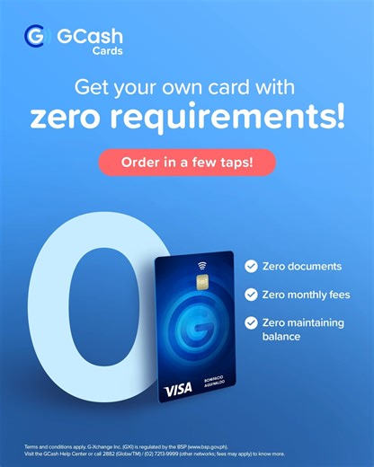 19K views · 10K reactions | Grab a card with zero requirements!  Enjoy a hassle-free process of getting your card. No documents, no monthly fees, and no need for maintaining balance! Watch this video and learn how to order in just a few taps!  #KayaMo #iGCashMo G-Xchange Inc. (GXI) is regulated by the BSP (www.bsp.gov.ph). Visit the GCash Help Center or call 2882 (Globe/TM) / (02) 7213-9999 (other networks; fees may apply) to know more. | GCash | Facebook