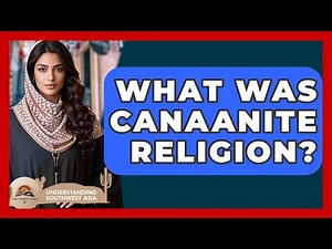What Was Canaanite Religion? - Understanding Southwest Asia