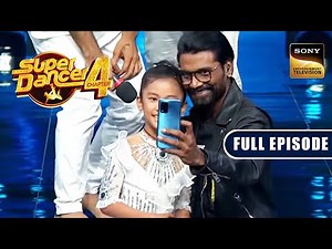 Sprihaa की Performance से Impress होकर Remo Sir ने ली Selfie | Super Dancer 4 | Full Episode