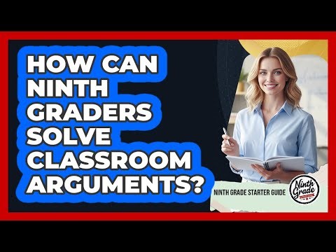 How Can Ninth Graders Solve Classroom Arguments?