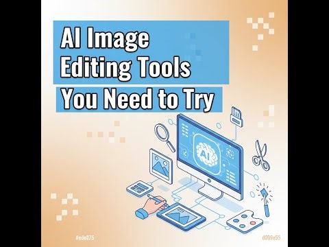 AI Image Editing Tools You NEED to Try (2025 Guide)