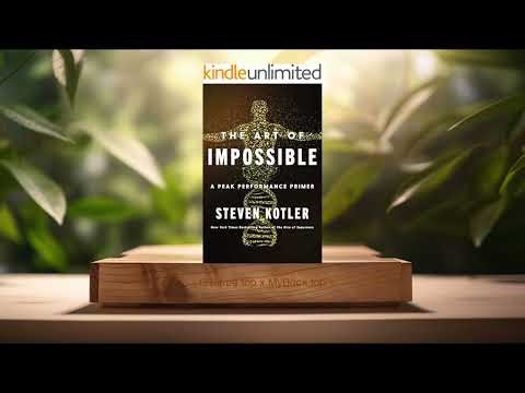 [Review] The Art of Impossible: A Peak Performance Primer (Steven Kotler) Summarized