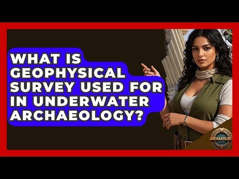 What Is Geophysical Survey Used For In Underwater Archaeology? - Archaeology Quest