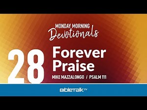 Forever Praise (Psalm 111 Bible Study) – Mike Mazzalongo | BibleTalk.tv
