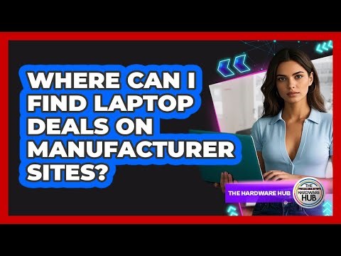 Where Can I Find Laptop Deals on Manufacturer Sites?