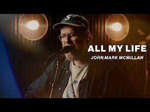 All My Life | John Mark McMillan | Worship Together Session