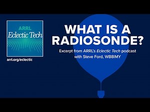 What is a Radiosonde? An excerpt from ARRL's Eclectic Tech podcast - episode #19
