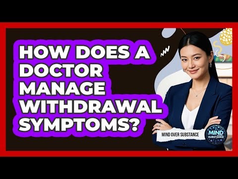 How Does A Doctor Manage Withdrawal Symptoms?