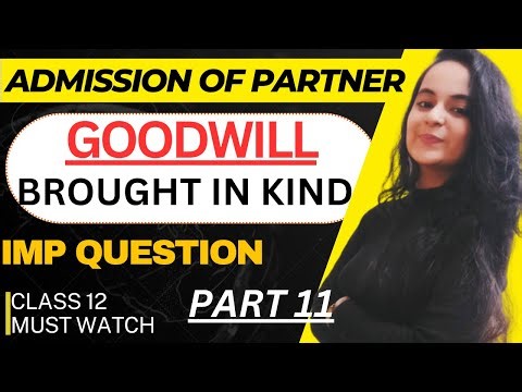 ADMISSION - Accounting for goodwill | GOODWILL BROUGHT IN KIND | CLASS 12 ACCOUNTS | PART 11