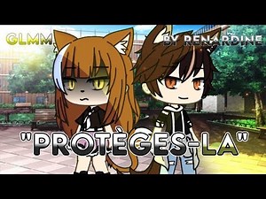 Protèges-la {31k ❤} glmm fr