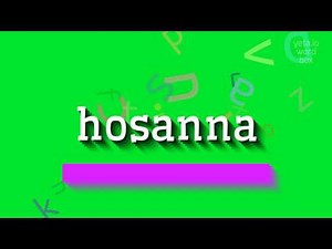 How to say "hosanna"! (High Quality Voices)
