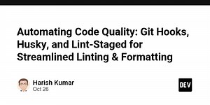 Automating Code Quality: Git Hooks, Husky, and Lint-Staged for Streamlined Linting & Formatting