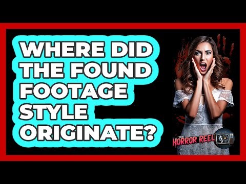 Where Did The Found Footage Style Originate?
