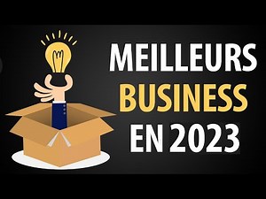 Les 10 Meilleurs Business à Lancer en 2023