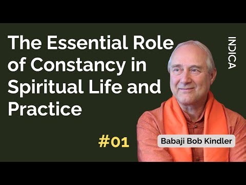 The Essential Role of Constancy in Spiritual Life and Practice || Babaji Bob Kindler|| 01