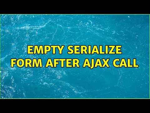 Empty serialize form after ajax call (2 Solutions!!)
