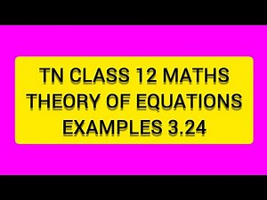 TN CLASS 12 MATHS THEORY OF EQUATIONS EXAMPLES 3.24